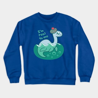 I'm Real To Me ~ Nessie Crewneck Sweatshirt